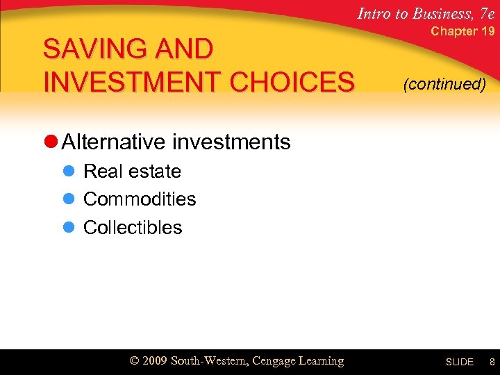 Intro to Business, 7 e SAVING AND INVESTMENT CHOICES Chapter 19 (continued) l Alternative