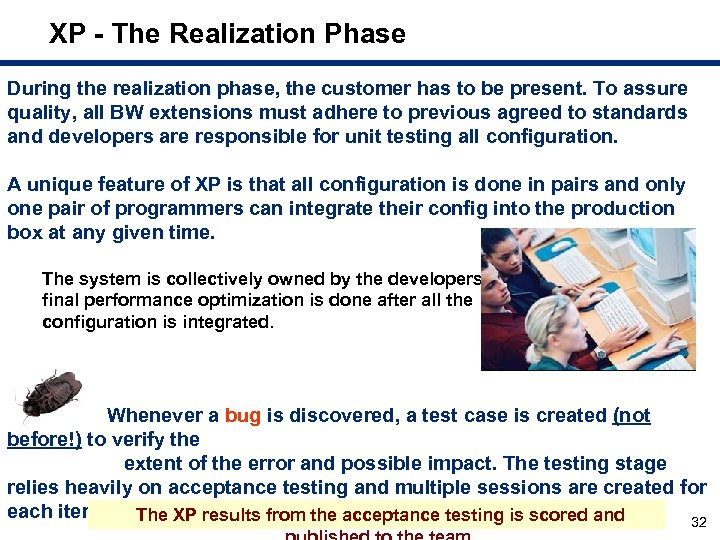 XP - The Realization Phase During the realization phase, the customer has to be
