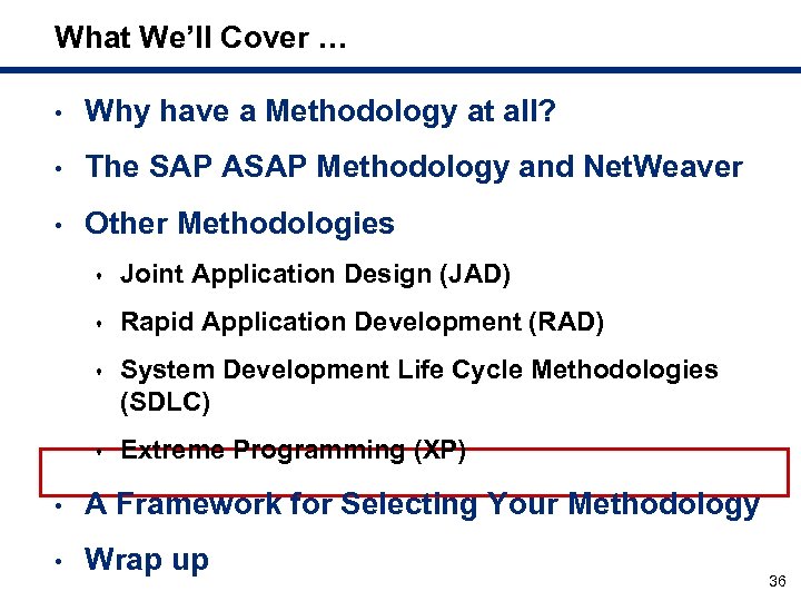 What We’ll Cover … • Why have a Methodology at all? • The SAP