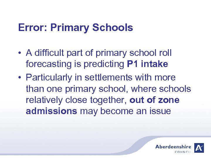 Error: Primary Schools • A difficult part of primary school roll forecasting is predicting