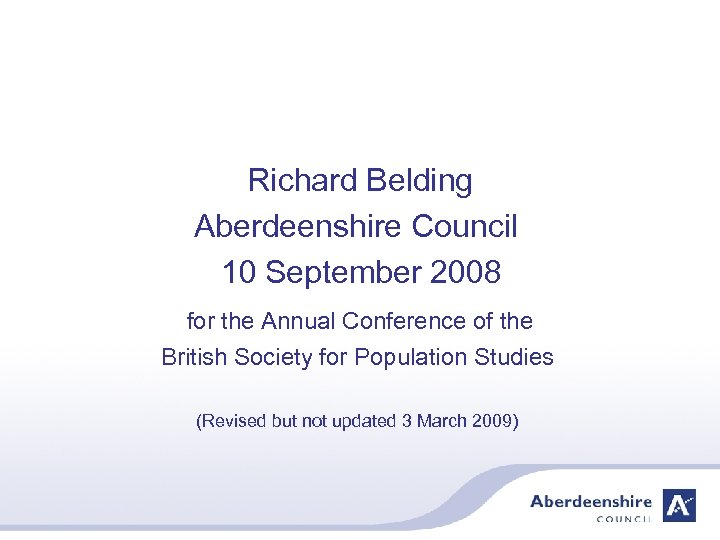 Richard Belding Aberdeenshire Council 10 September 2008 for the Annual Conference of the British