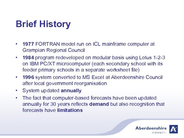 Brief History • 1977 FORTRAN model run on ICL mainframe computer at Grampian Regional