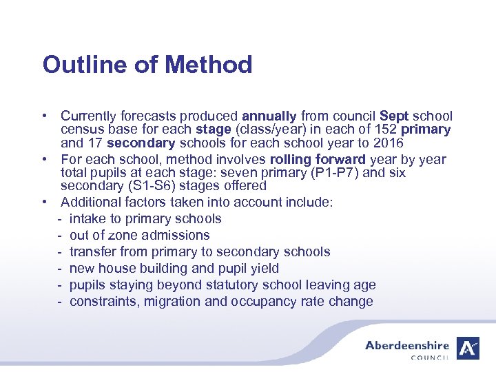 Outline of Method • Currently forecasts produced annually from council Sept school census base