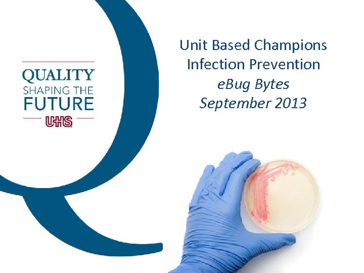 Unit Based Champions Infection Prevention e. Bug Bytes September 2013 