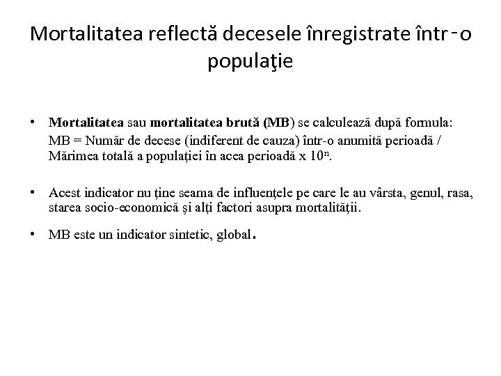 Mortalitatea reflectă decesele înregistrate într‑o populaţie • Mortalitatea sau mortalitatea brută (MB) se calculează