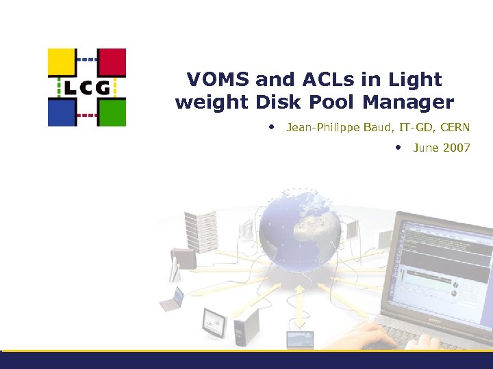 VOMS and ACLs in Light weight Disk Pool Manager • Jean-Philippe Baud, IT-GD, CERN