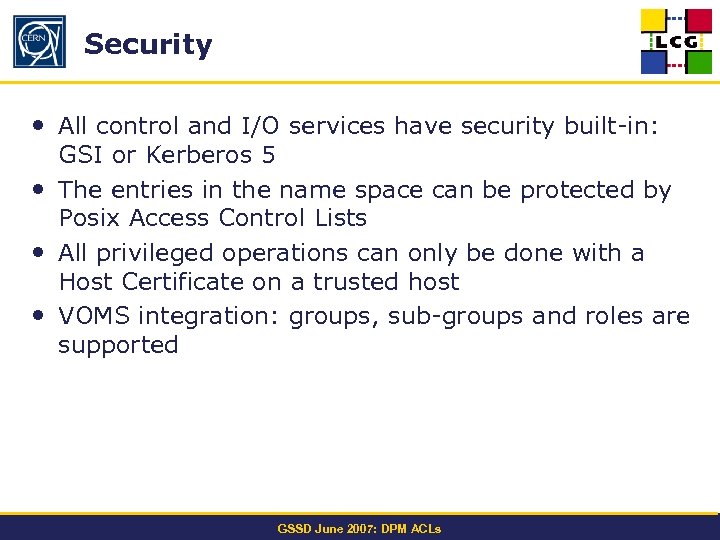 Security • All control and I/O services have security built-in: GSI or Kerberos 5