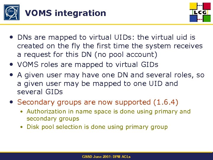 VOMS integration • DNs are mapped to virtual UIDs: the virtual uid is created