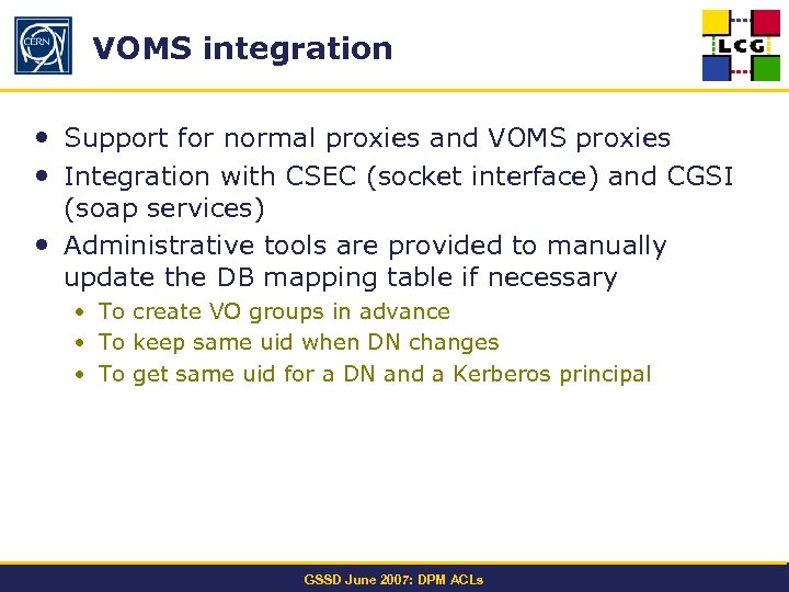 VOMS integration • Support for normal proxies and VOMS proxies • Integration with CSEC