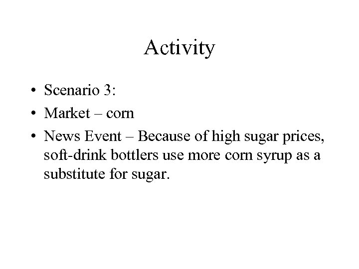 Activity • Scenario 3: • Market – corn • News Event – Because of