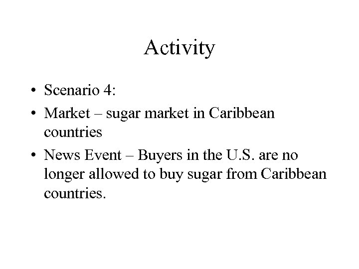 Activity • Scenario 4: • Market – sugar market in Caribbean countries • News