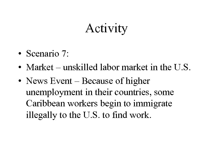 Activity • Scenario 7: • Market – unskilled labor market in the U. S.