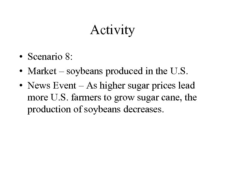 Activity • Scenario 8: • Market – soybeans produced in the U. S. •