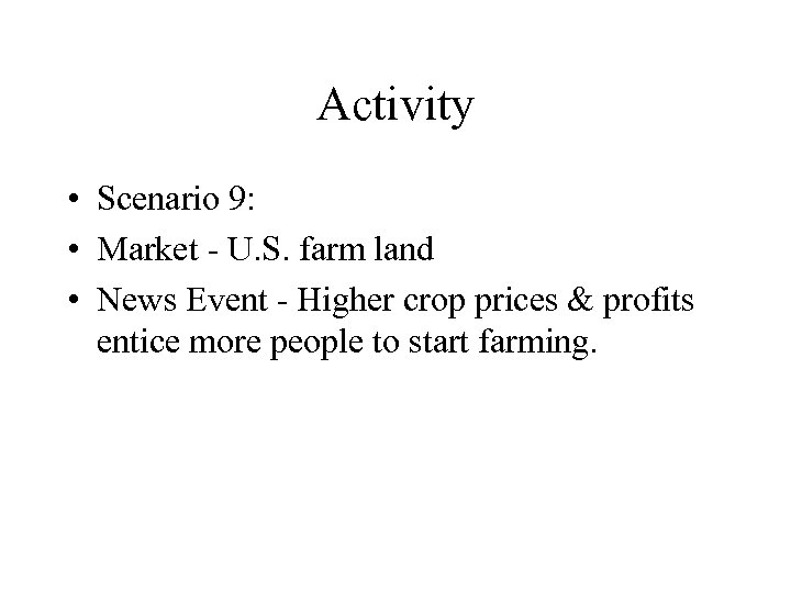 Activity • Scenario 9: • Market - U. S. farm land • News Event