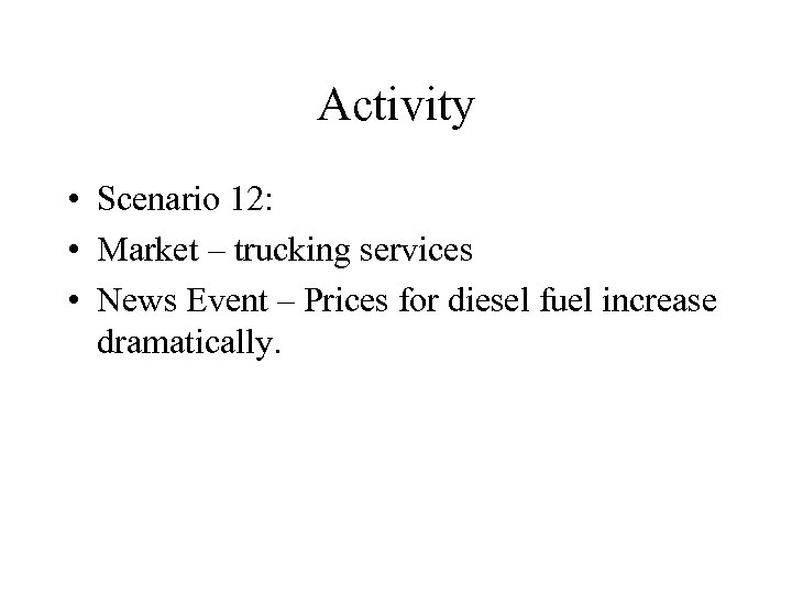 Activity • Scenario 12: • Market – trucking services • News Event – Prices