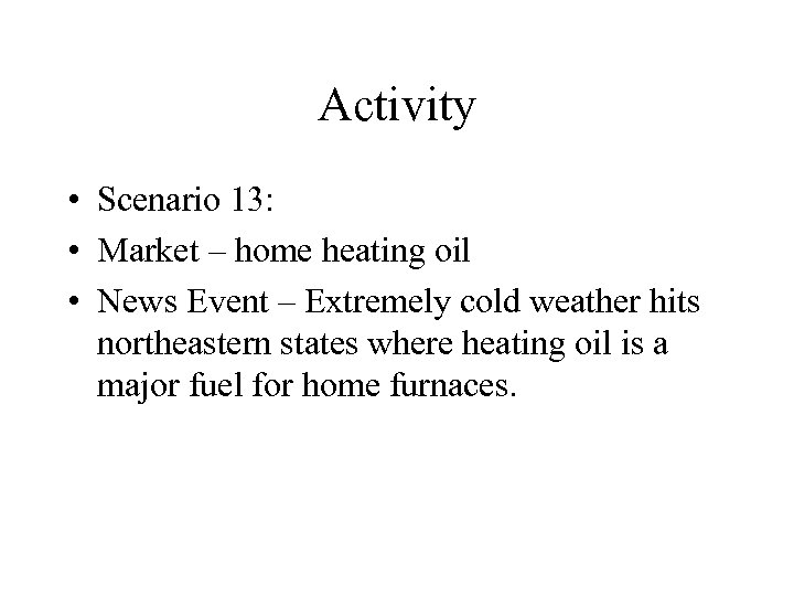 Activity • Scenario 13: • Market – home heating oil • News Event –