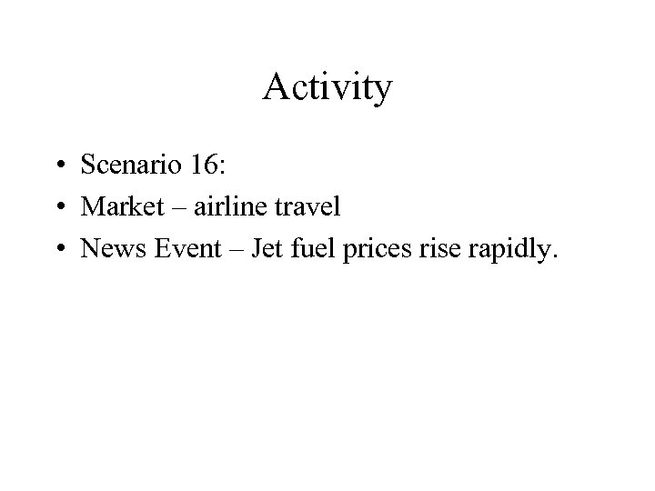 Activity • Scenario 16: • Market – airline travel • News Event – Jet