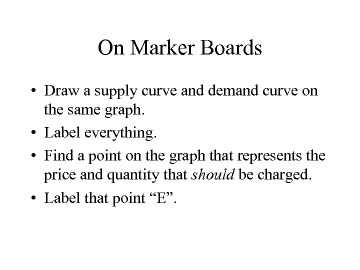 On Marker Boards • Draw a supply curve and demand curve on the same