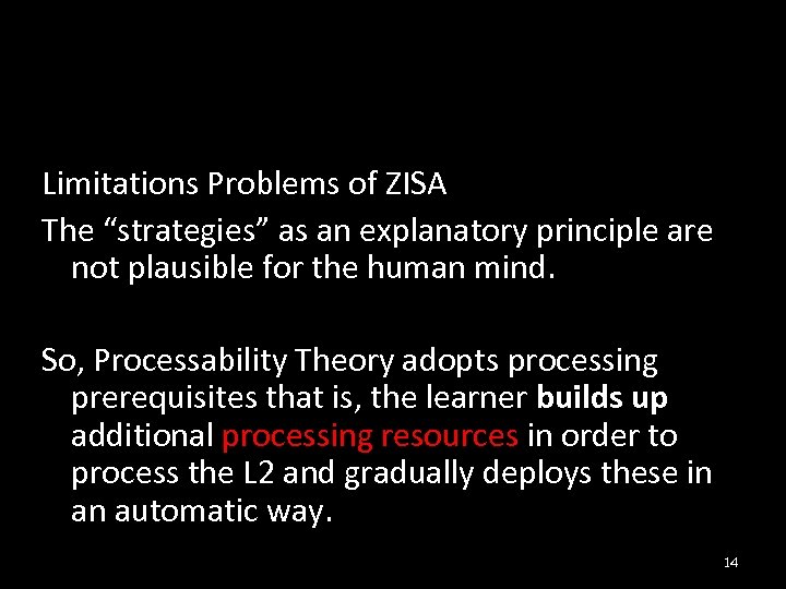 Limitations Problems of ZISA The “strategies” as an explanatory principle are not plausible for