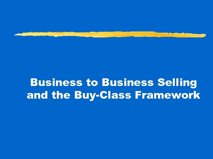 Business to Business Selling and the Buy-Class Framework 1 