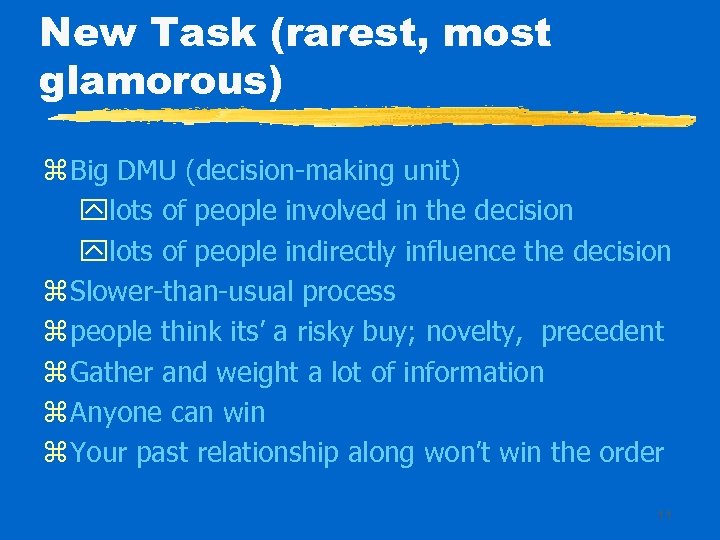 New Task (rarest, most glamorous) z Big DMU (decision-making unit) ylots of people involved