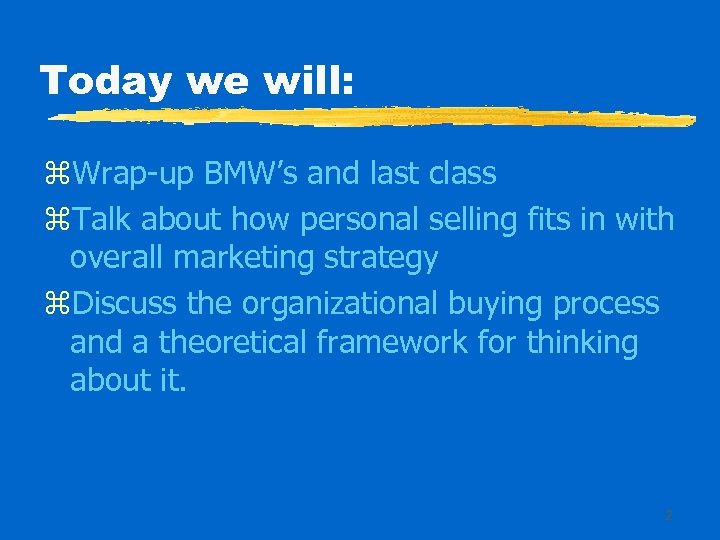 Today we will: z. Wrap-up BMW’s and last class z. Talk about how personal