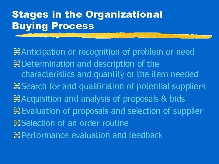 Stages in the Organizational Buying Process z Anticipation or recognition of problem or need
