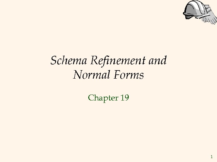 Schema Refinement and Normal Forms Chapter 19 1 
