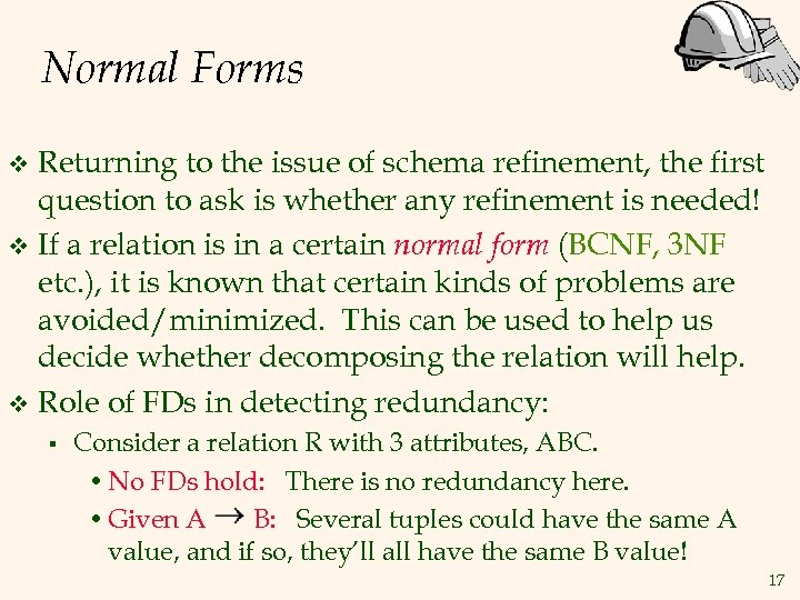 Normal Forms Returning to the issue of schema refinement, the first question to ask