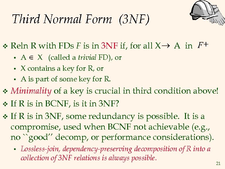 Third Normal Form (3 NF) v Reln R with FDs F is in 3