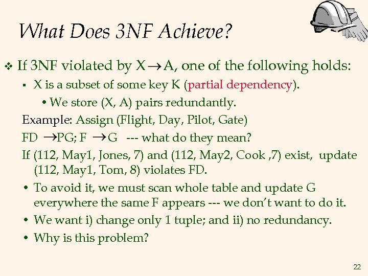 What Does 3 NF Achieve? v If 3 NF violated by X A, one