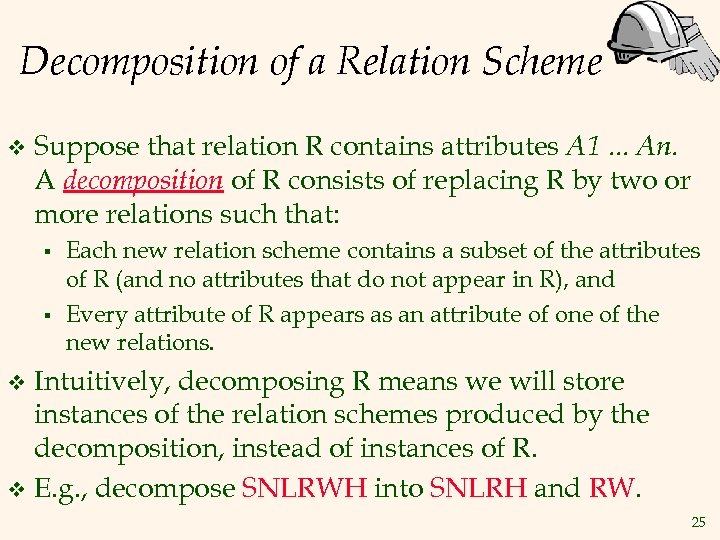 Decomposition of a Relation Scheme v Suppose that relation R contains attributes A 1.