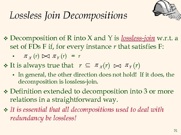 Lossless Join Decompositions v Decomposition of R into X and Y is lossless-join w.
