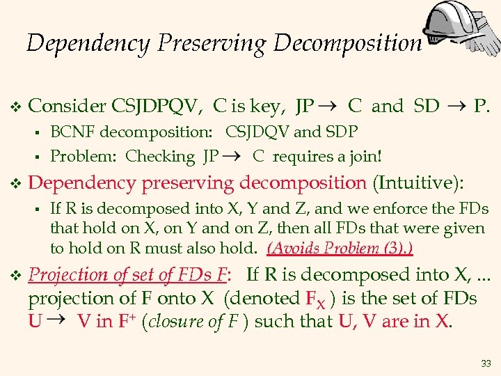 Dependency Preserving Decomposition v Consider CSJDPQV, C is key, JP § § v P.