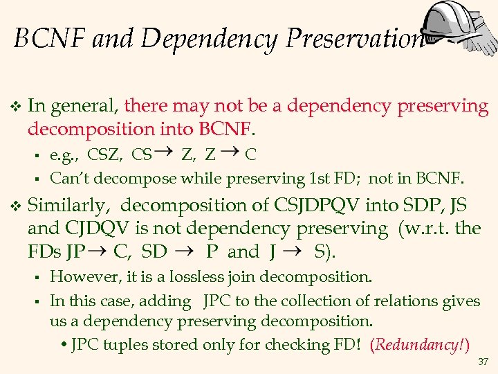 BCNF and Dependency Preservation v In general, there may not be a dependency preserving