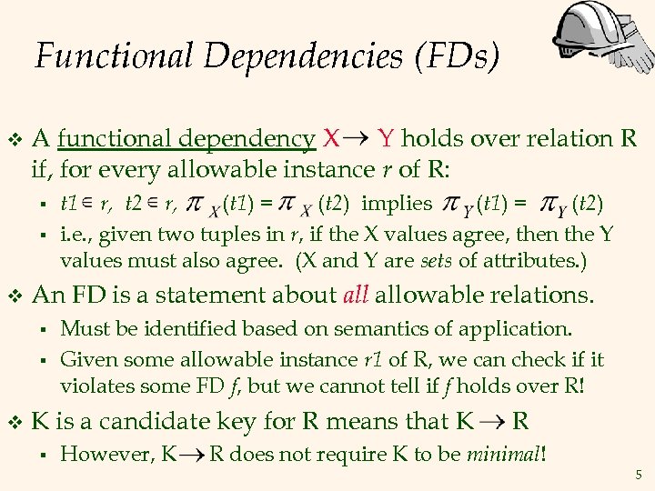 Functional Dependencies (FDs) v A functional dependency X Y holds over relation R if,