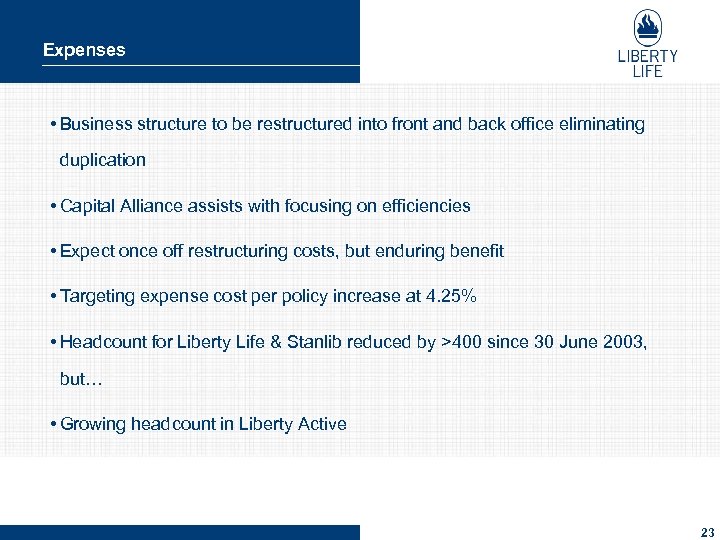 Expenses • Business structure to be restructured into front and back office eliminating duplication