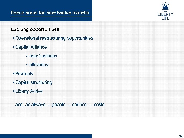 Focus areas for next twelve months Exciting opportunities • Operational restructuring opportunities • Capital