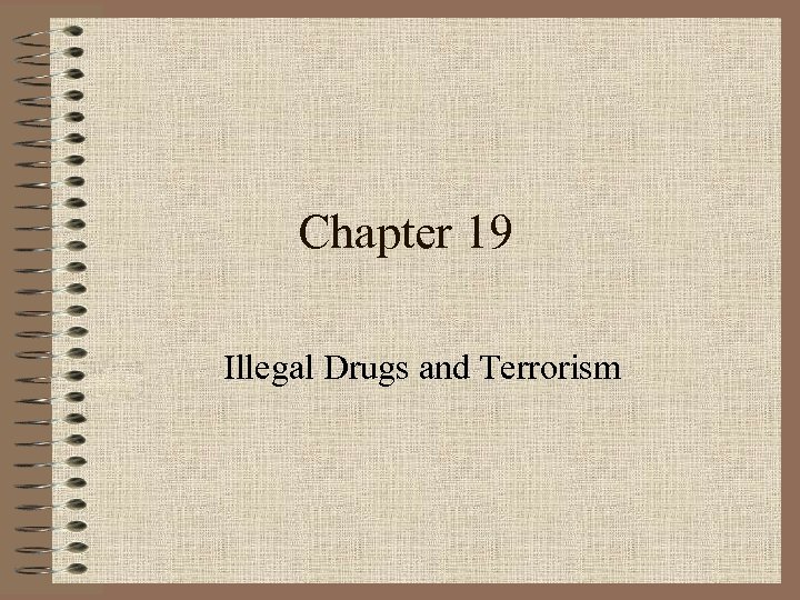 Chapter 19 Illegal Drugs and Terrorism 