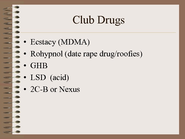 Club Drugs • • • Ecstacy (MDMA) Rohypnol (date rape drug/roofies) GHB LSD (acid)