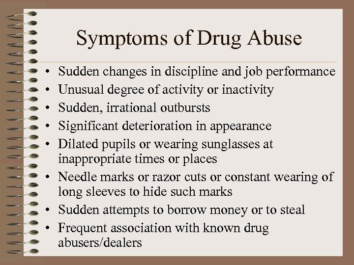 Symptoms of Drug Abuse • • • Sudden changes in discipline and job performance