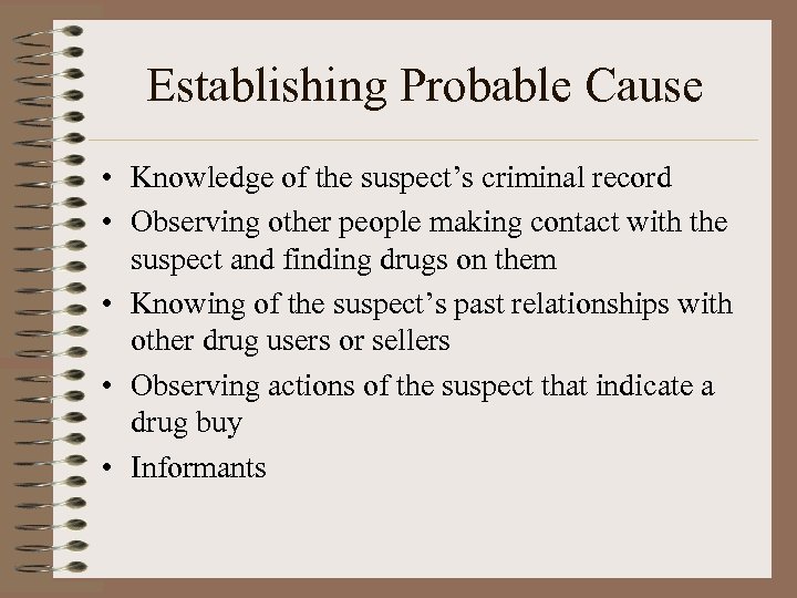 Establishing Probable Cause • Knowledge of the suspect’s criminal record • Observing other people