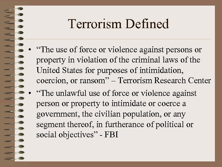 Terrorism Defined • “The use of force or violence against persons or property in