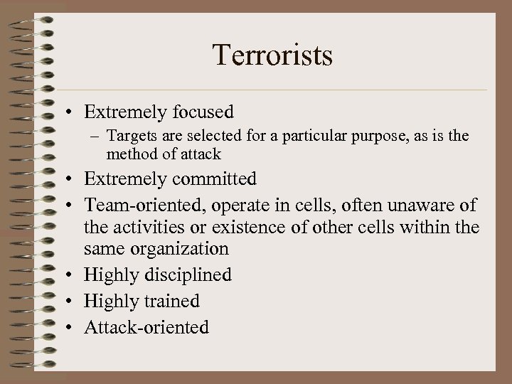 Terrorists • Extremely focused – Targets are selected for a particular purpose, as is