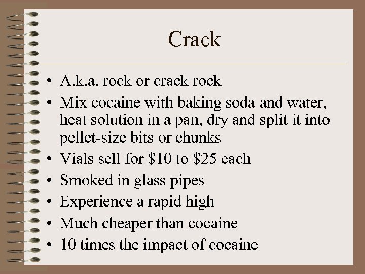 Crack • A. k. a. rock or crack rock • Mix cocaine with baking