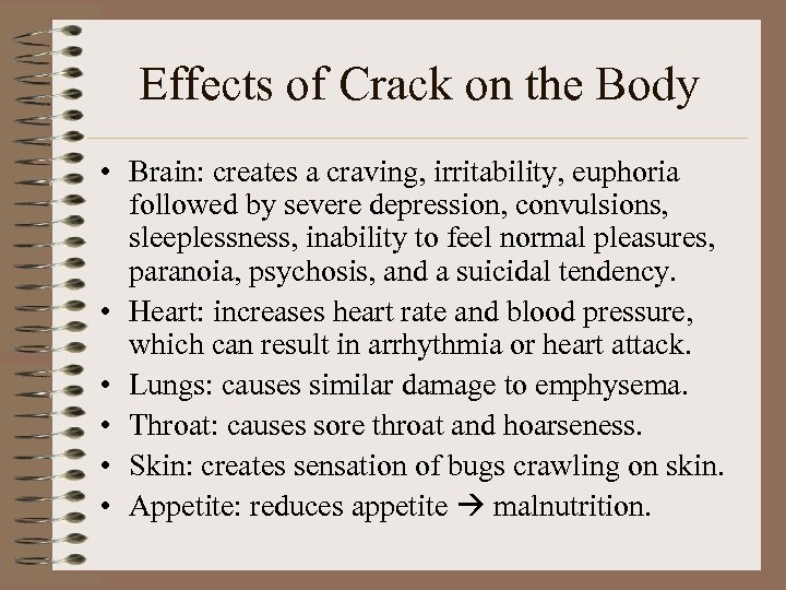Effects of Crack on the Body • Brain: creates a craving, irritability, euphoria followed