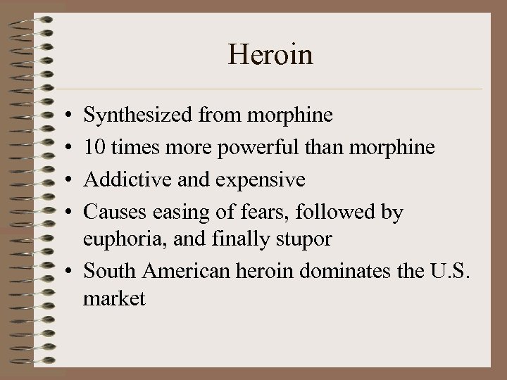 Heroin • • Synthesized from morphine 10 times more powerful than morphine Addictive and