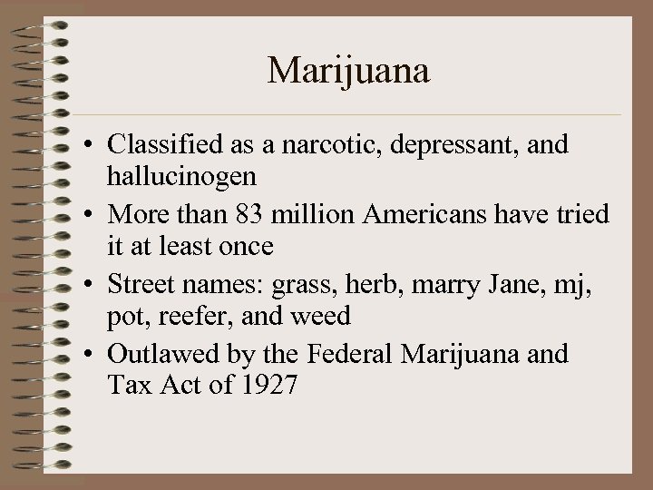 Marijuana • Classified as a narcotic, depressant, and hallucinogen • More than 83 million