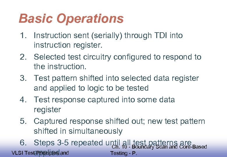 Basic Operations 1. Instruction sent (serially) through TDI into instruction register. 2. Selected test