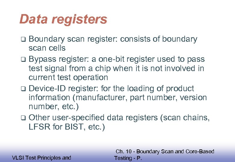 Data registers Boundary scan register: consists of boundary scan cells q Bypass register: a